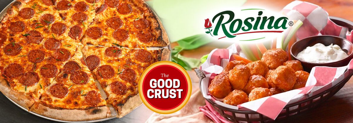 prepared pepperoni pizza with The Good Crust logo image and basket of buffalo style meatballs with vegetables and dip and Rosina logo graphic image